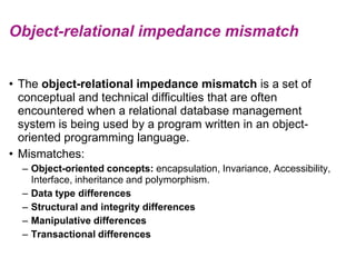 Object-relational impedance mismatch<br />The object-relational impedance mismatch is a set of conceptual and technical di...