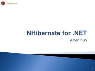 NHibernate for .NET,[object Object],Albert Kuo,[object Object],1,[object Object]