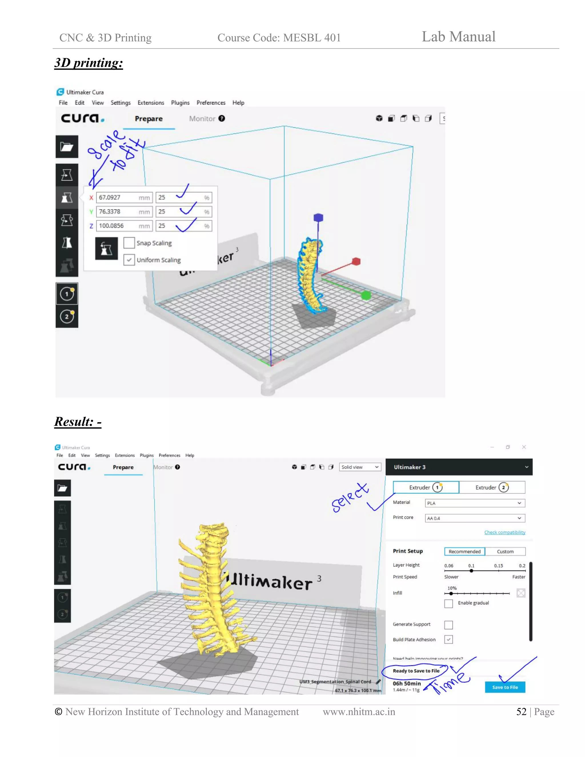 CNC & 3D Printing Course Code: MESBL 401 Lab Manual
© New Horizon Institute of Technology and Management www.nhitm.ac.in 52 | Page
3D printing:
Result: -
 