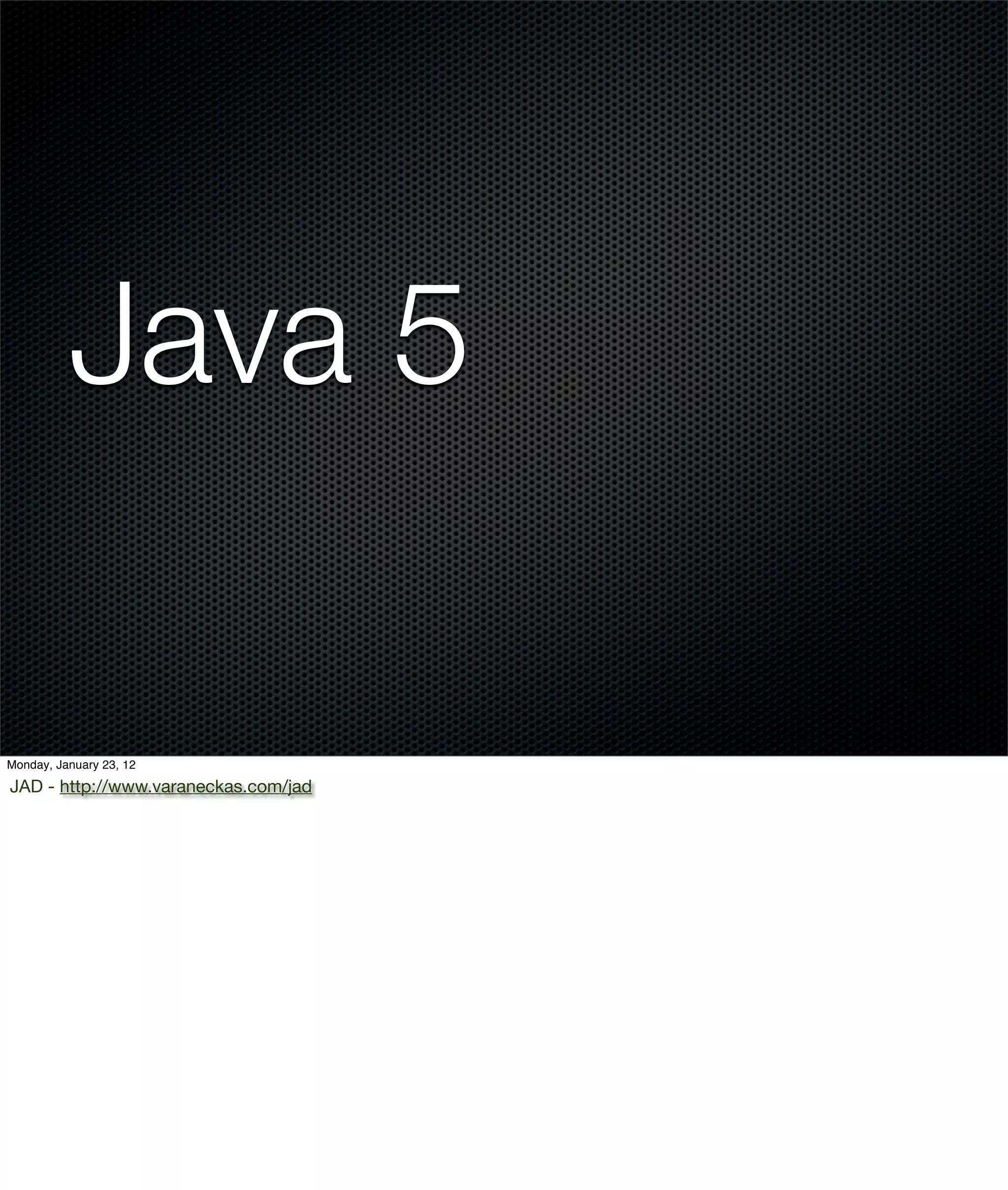 Java 5

Monday, January 23, 12

JAD - http://www.varaneckas.com/jad
 