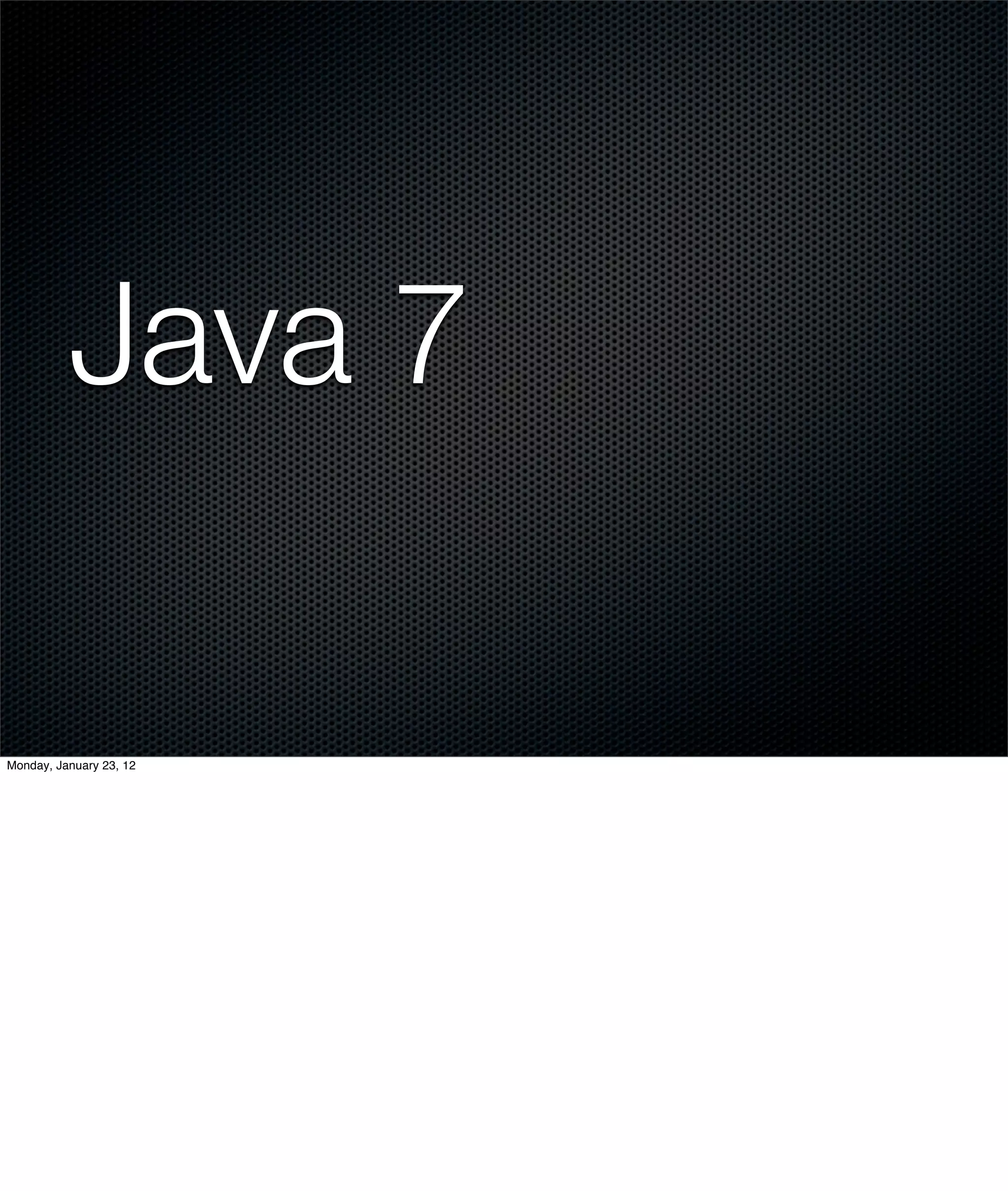 Java 7

Monday, January 23, 12
 