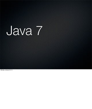 Java 7

Monday, January 23, 12
 
