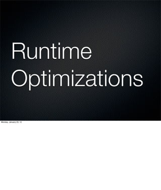 Runtime
          Optimizations
Monday, January 23, 12
 