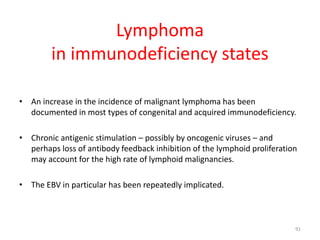 Lymphoma
in immunodeficiency states
• An increase in the incidence of malignant lymphoma has been
documented in most types...