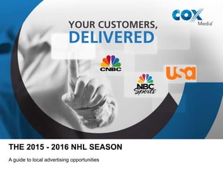THE NHL SEASON
A guide to local advertising opportunities
 