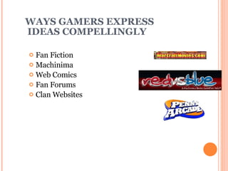 WAYS GAMERS EXPRESS  IDEAS COMPELLINGLY Fan Fiction Machinima Web Comics Fan Forums Clan Websites 