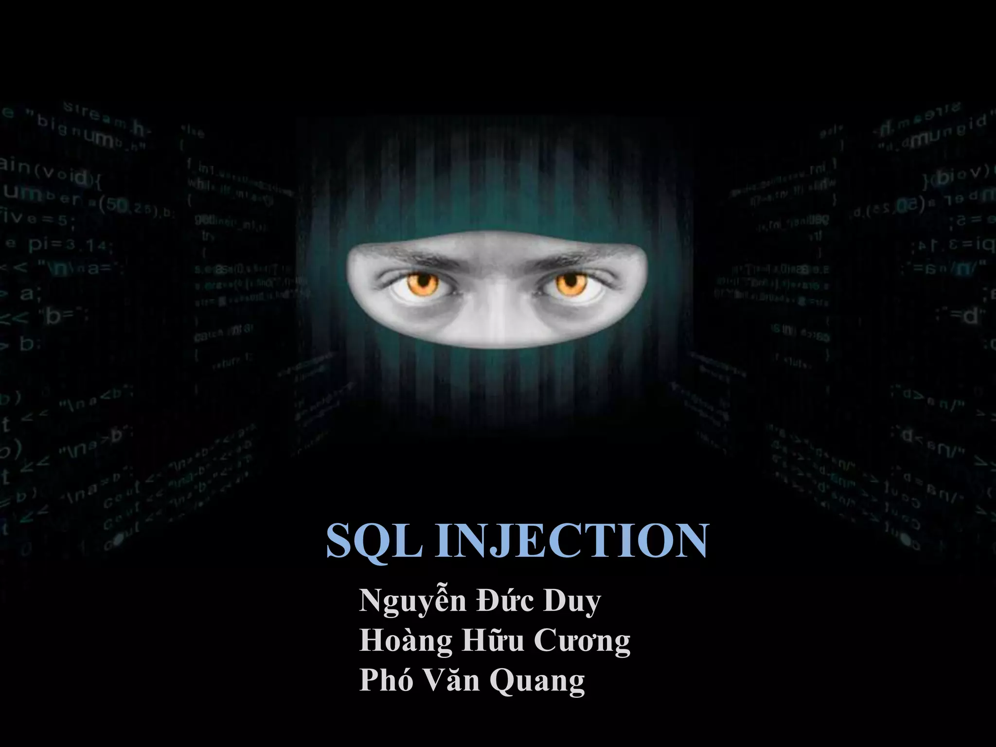 Nguyễn Đức Duy
Hoàng Hữu Cương
Phó Văn Quang
SQL INJECTION
 