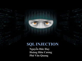 Nguyễn Đức Duy
Hoàng Hữu Cương
Phó Văn Quang
SQL INJECTION
 