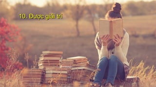 10. Được giải trí10. Được giải trí
 