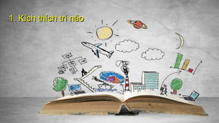 1. Kích thích trí não1. Kích thích trí não
 