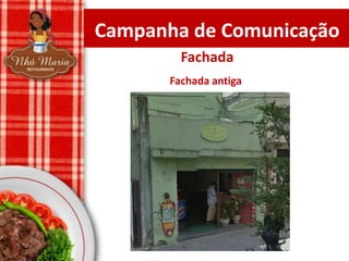 Campanha de Comunicação
Fachada
Fachada antiga

 