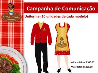 Campanha de Comunicação
Uniforme (10 unidades de cada modelo)

Valor unitário: R$40,00
Valor total: R$800,00

 