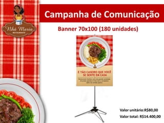 Campanha de Comunicação
Banner 70x100 (180 unidades)

Valor unitário:R$80,00
Valor total: R$14.400,00

 
