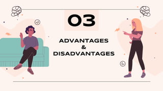 ADVANTAGES
&
DISADVANTAGES
03
 