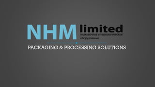 PACKAGING & PROCESSING SOLUTIONS
 