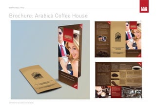 COPYRIGHT © 2010 NOBLE HOUSE MEDIA
NHM Portfolio: Print
Brochure: Arabica Coffee House
 