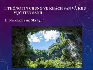 I. TH?NG TIN CHUNG V? KH?CH S?N V? KHU
V?C TI?N S?NH
1. Tn khch s?n: Skylight
 