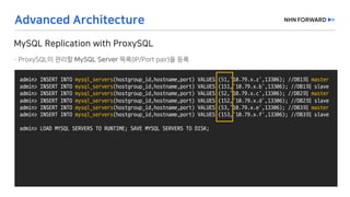 admin>	INSERT	INTO	mysql_servers(hostgroup_id,hostname,port)	VALUES	(51,'10.79.x.z',13306);	//DB1의 master
admin>	INSERT	INTO	mysql_servers(hostgroup_id,hostname,port)	VALUES	(151,'10.79.x.b',13306);	//DB1의 slave
admin>	INSERT	INTO	mysql_servers(hostgroup_id,hostname,port)	VALUES	(52,'10.79.x.c',13306);	//DB2의 master
admin>	INSERT	INTO	mysql_servers(hostgroup_id,hostname,port)	VALUES	(152,'10.79.x.d',13306);	//DB2의 slave
admin>	INSERT	INTO	mysql_servers(hostgroup_id,hostname,port)	VALUES	(53,'10.79.x.e',13306);	//DB3의 master
admin>	INSERT	INTO	mysql_servers(hostgroup_id,hostname,port)	VALUES	(153,'10.79.x.f',13306);	//DB3의 slave
admin>	LOAD	MYSQL	SERVERS	TO	RUNTIME;	SAVE	MYSQL	SERVERS	TO	DISK;
 