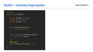 //	Java
public	class Article	{
private	Integer	articleId;
private	int viewCount;
private String	title;
...
public String	getTitle()	{
return	this.title;
}
public void setTitle(String	title)	{
this.title =	title;
}
@Override
public String	toString()	{	...	}
...	
}
 