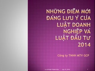 Công ty TNHH MTV GCP
July 15, 2016LL.M PHAM THANH NGA 1
 