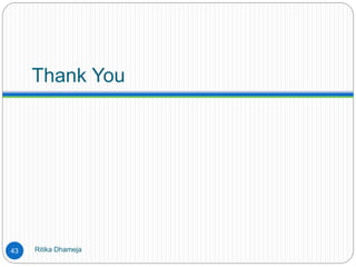 Thank You
Ritika Dhameja43
 