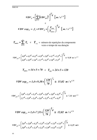 NHO 09
44
e
e Texp
= número de repetições da componente
vezes o tempo de sua duração
e
 