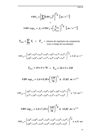 NHO 09
45
e
e Texp
= número de repetições da componente
vezes o tempo de sua duração
e
 