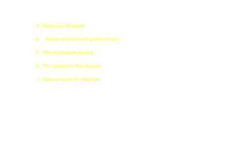 3. Reservoir of agent

4. Portal of entry and portal of exit

5. The incubation period

6. The spread of the disease

7. Natural cycle of infection
 