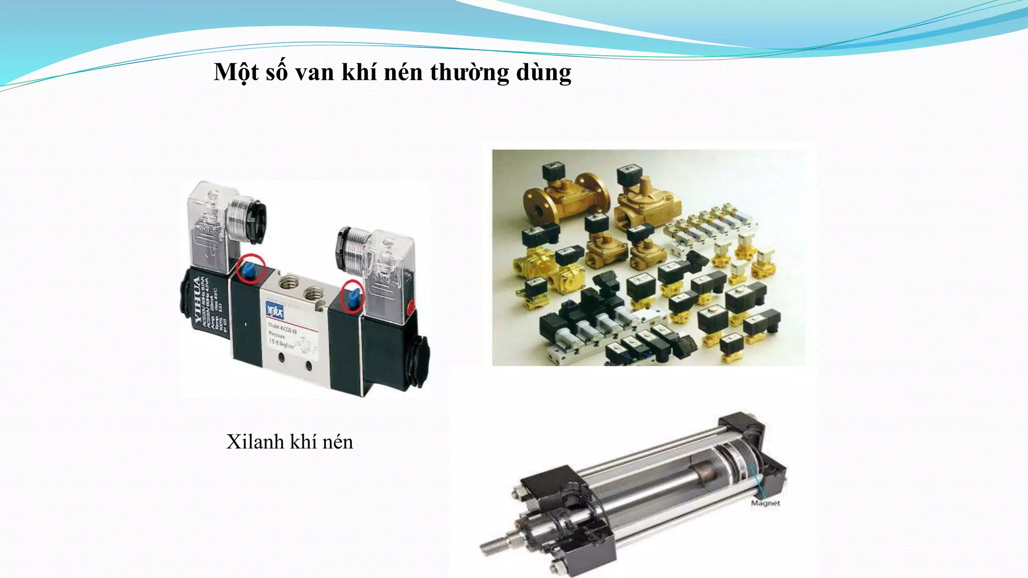 Một số van khí nén thường dùng
Xilanh khí nén
 