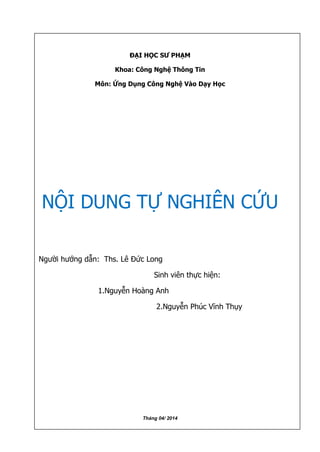 ĐẠI HỌC SƯ PHẠM
Khoa: Công Nghệ Thông Tin
NỘ ỨU
Người hướng dẫn: Ths. Lê Đức Long
Sinh viên thực hiện:
1.Nguyễn Hoàng Anh
2.Nguyễn Phúc Vĩnh Thụy
Tháng 04/ 2014
 