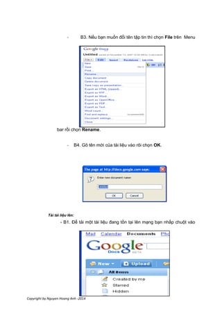 27
Copyright by Nguyen Hoang Anh -2014
- B3. Nếu bạn muốn đổi tên tập tin thì chọn File trên Menu
bar rồi chọn Rename.
- B4. Gõ tên mới của tài liệu vào rôi chọn OK.
Tải tài liệu lên:
- B1. Để tải một tài liệu đang tồn tại lên mạng bạn nhấp chuột vào
 