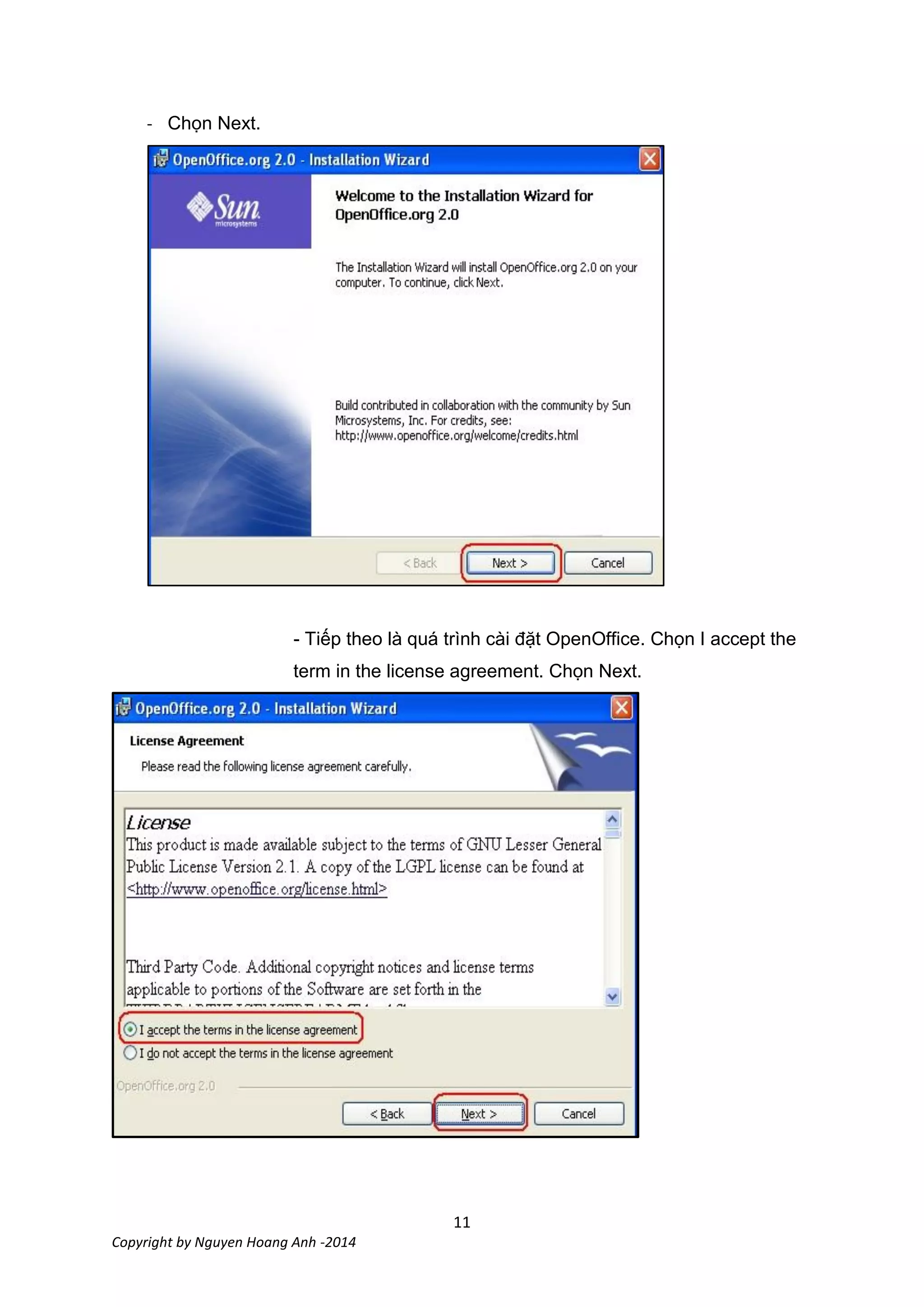 11
Copyright by Nguyen Hoang Anh -2014
- Chọn Next.
- Tiếp theo là quá trình cài đặt OpenOffice. Chọn I accept the
term in the license agreement. Chọn Next.
 