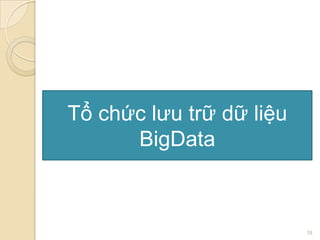 Tổ chức lưu trữ dữ liệu
BigData

18

 