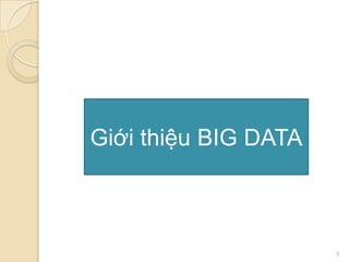 Giới thiệu BIG DATA

3

 