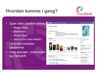 Hvordan komme i gang? Spør etter positive bidrag Beste bildet Beste film Beste tekst Hva er bra med stedet? La andre brukere bedømme Velg arenaer, virkemidler og fremdrift 