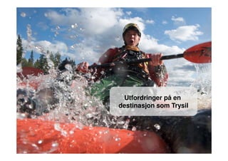 Utfordringer på en
destinasjon som Trysil
 