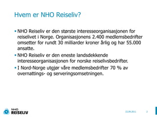 Hvem er NHO Reiseliv?<br />NHO Reiseliv er den største interesseorganisasjonen for reiselivet i Norge. Organisasjonens 2.4...