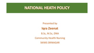 Presented by
Iqra Zeenat
B.Sc, M.Sc, DNA
Community Health Nursing
SKIMS SRINAGAR
 