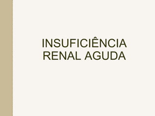 INSUFICIÊNCIA
RENAL AGUDA
 