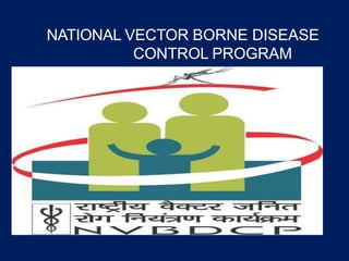 NATIONAL VECTOR BORNE DISEASE
CONTROL PROGRAM
 