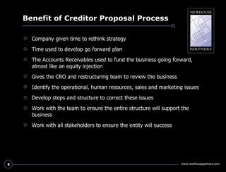 Benefit of Creditor Proposal Process <ul><li>Company given time to rethink strategy  </li></ul><ul><li>Time used to develo...