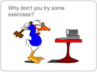 Why don’t you try some exercises?