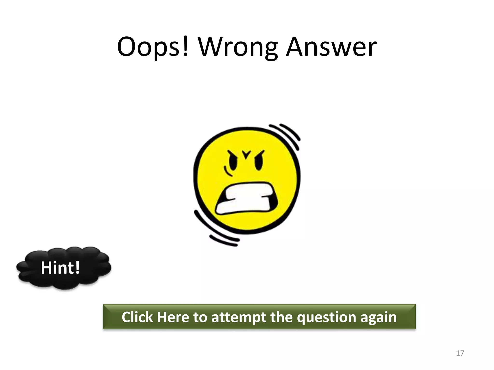 Oops! Wrong Answer
Click Here to attempt the question again
Hint!
17
 