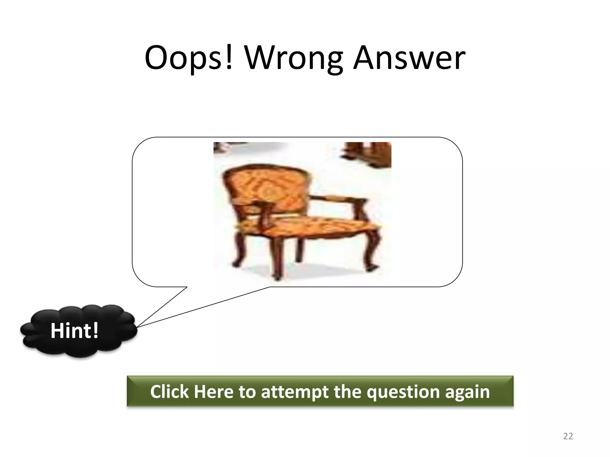 Oops! Wrong Answer
Click Here to attempt the question again
Hint!
22
 