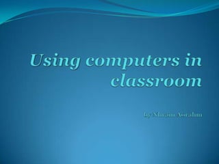Using computers in classroomby Nhrain Aorahm 