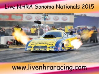 Live NHRA Sonoma Nationals 2015
www.livenhraracing.com
 