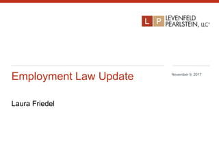Employment Law Update
Laura Friedel
November 9, 2017
 