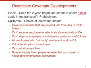 Restrictive Covenant Developments
• Illinois - Does the 2-year, bright-line standard under Fifield
apply in federal court?...