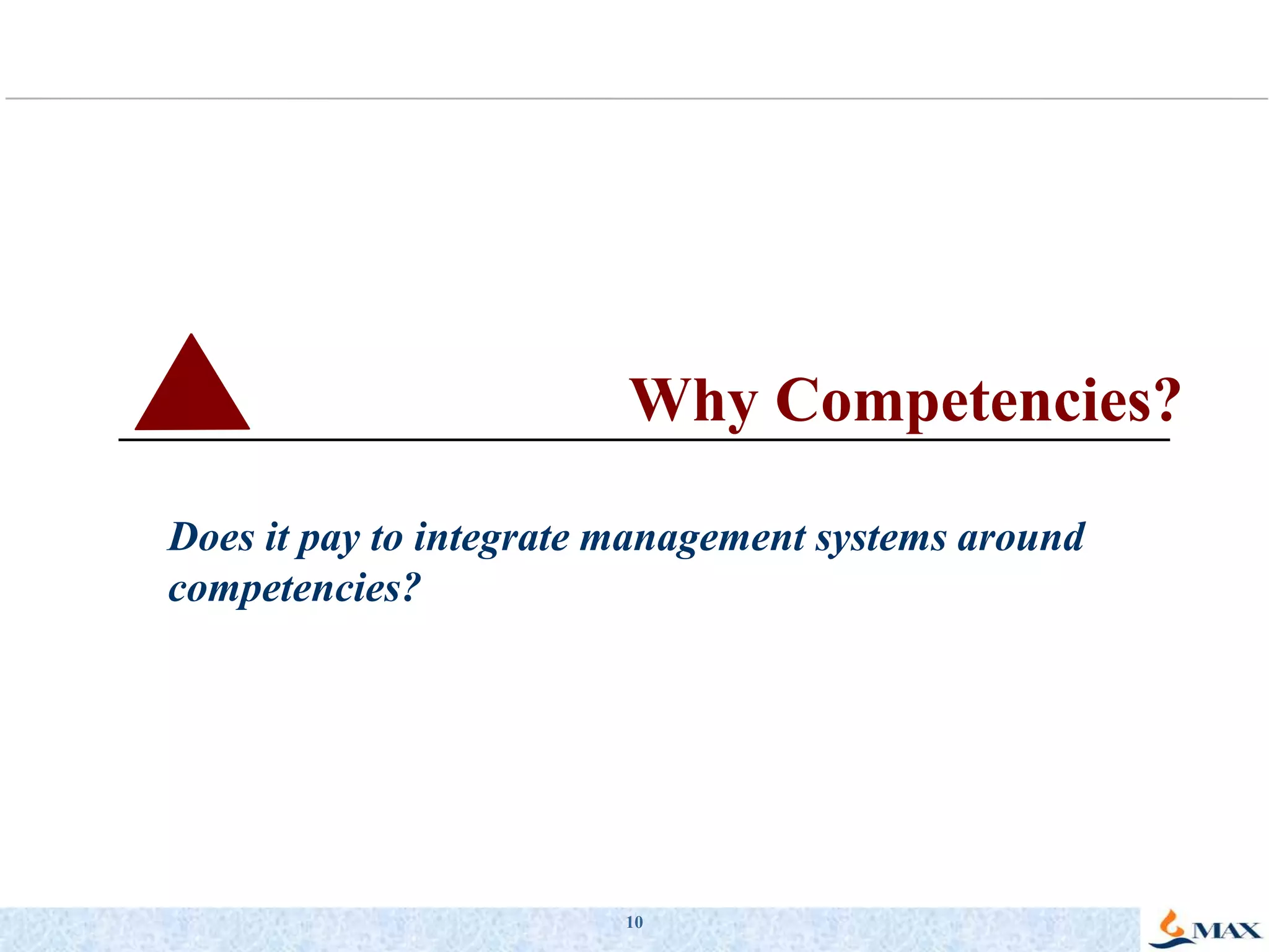 10Why Competencies?Does it pay to integrate management systems around competencies? 