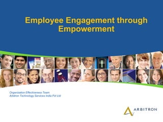 Employee Engagement through
Empowerment
Organization Effectiveness Team
Arbitron Technology Services India Pvt Ltd
 